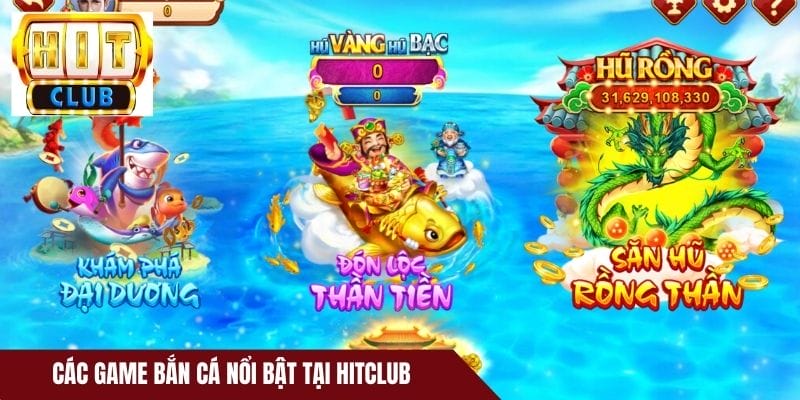 Các game bắn cá nổi bật tại HitClub được nhiều người chơi yêu thích