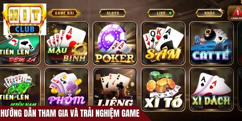 Hướng dẫn tham gia và trải nghiệm các game bài HitClub