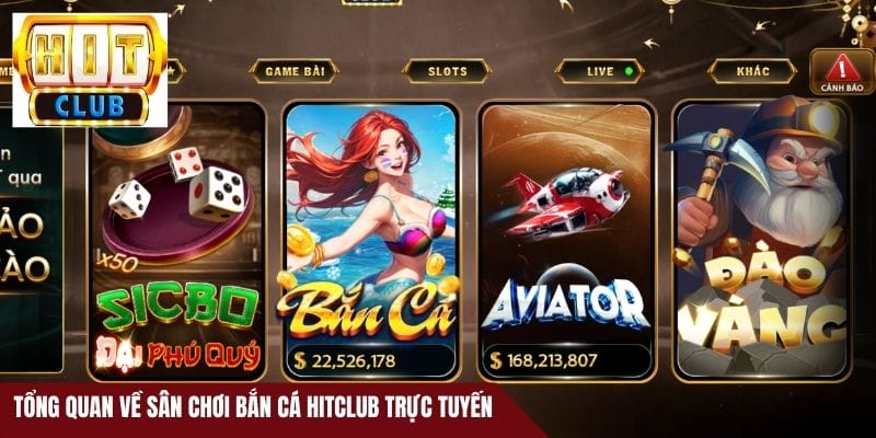 Tổng quan về sân chơi bắn cá HitClub trực tuyến